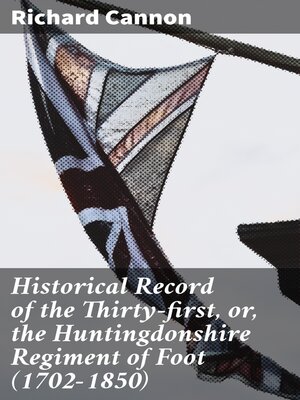cover image of Historical Record of the Thirty-first, or, the Huntingdonshire Regiment of Foot (1702-1850)